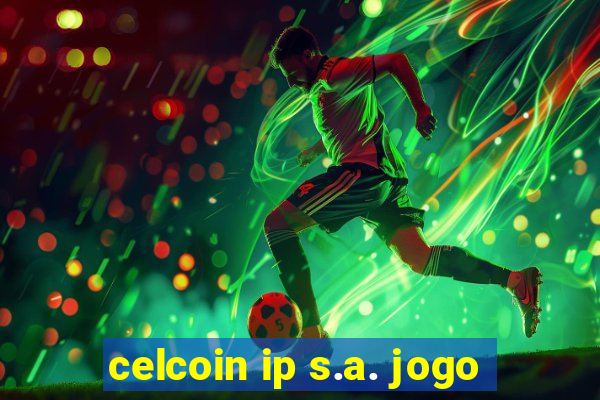 celcoin ip s.a. jogo